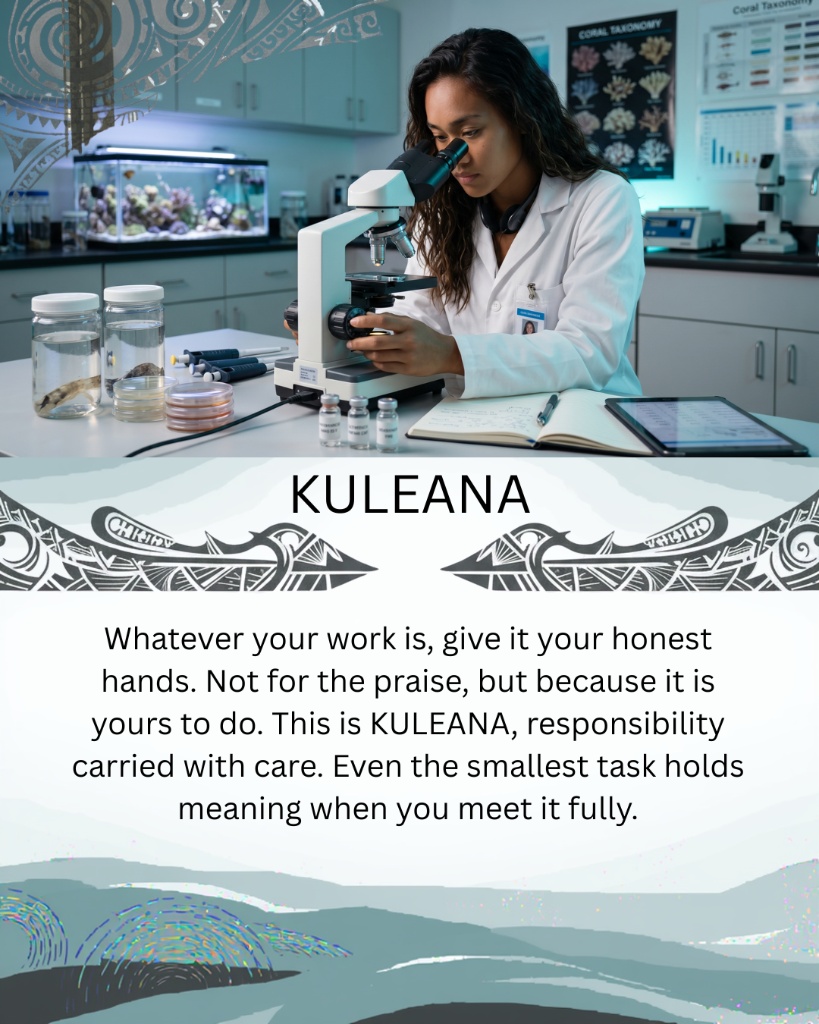 KULEANA — Whatever your work is, give it your honest hands. This is KULEANA, responsibility carried with care.